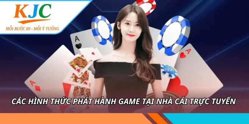 Dịch Vụ Phát Hành Game KJC - Ra Mắt Game Chuyên Nghiệp 1 Các hình thức phát hành game tại nhà cái trực tuyến