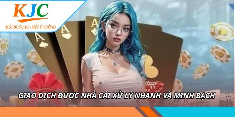 Giao dịch được nhà cái xử lý nhanh và minh bạch