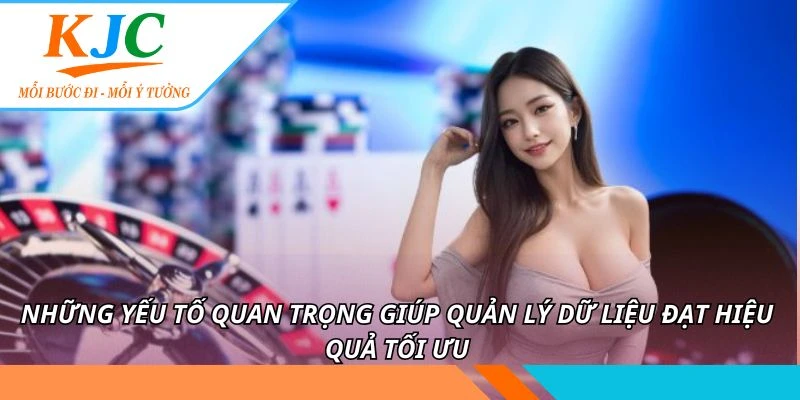 Quản Lý Dữ Liệu Thông Minh KJC - Bảo Mật thông Tin 99% 3 Những yếu tố quan trọng giúp quản lý dữ liệu đạt hiệu quả tối ưu